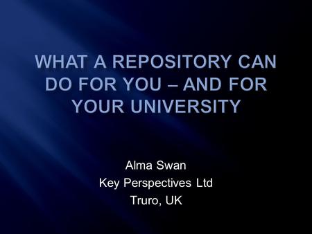 Alma Swan Key Perspectives Ltd Truro, UK.  Use of proxy measures of an individual scholar’s merit is as good as it gets  The responsibility for disseminating.