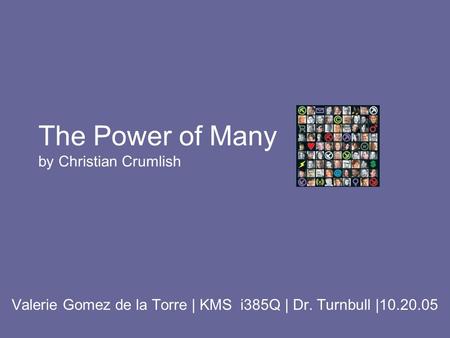 The Power of Many by Christian Crumlish Valerie Gomez de la Torre | KMS i385Q | Dr. Turnbull |10.20.05.