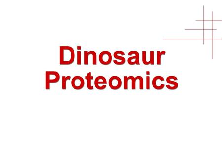 Dinosaur Proteomics. 2 Claims Proteins can be extracted from fossilized bones Extracted proteins can be analyzed by LC-MS/MS MS/MS can be matched to.