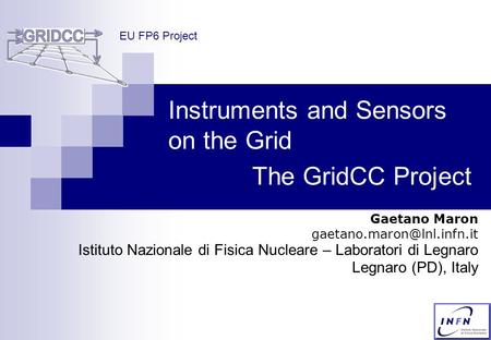 Instruments and Sensors on the Grid Gaetano Maron Istituto Nazionale di Fisica Nucleare – Laboratori di Legnaro Legnaro (PD),