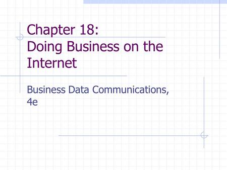 Chapter 18: Doing Business on the Internet Business Data Communications, 4e.