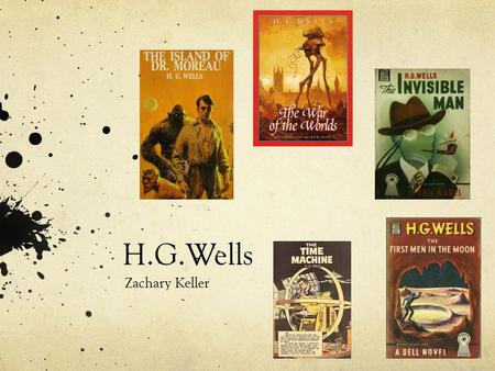 H.G.Wells Zachary Keller. Biography Born on Sept. 21 st 1866 in England After trying apprenticeship with a draper, decided not for him and became “a pupil-teacher.