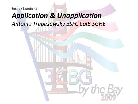 Session Number 3 Application & Unapplication Antonio Trepesowsky BSFC CalB SGHE.