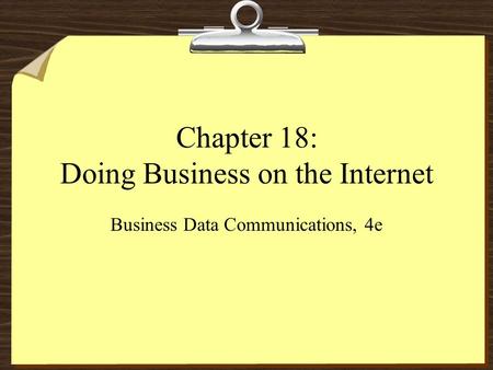 Chapter 18: Doing Business on the Internet Business Data Communications, 4e.