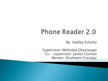 By: Hadley Scholtz Supervisor: Mehrdad Ghaziasgar Co - supervisor: James Connan Mentor: Ibraheem Frieslaar.