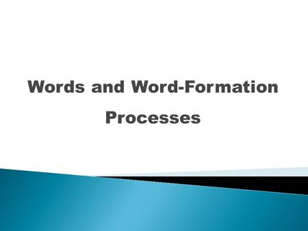 Words and Word-Formation Processes