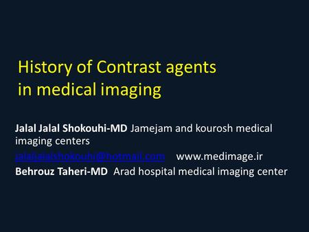 History of Contrast agents in medical imaging Jalal Jalal Shokouhi-MD Jamejam and kourosh medical imaging centers