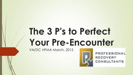 The 3 P's to Perfect Your Pre-Encounter VA/DC HFMA March, 2015.