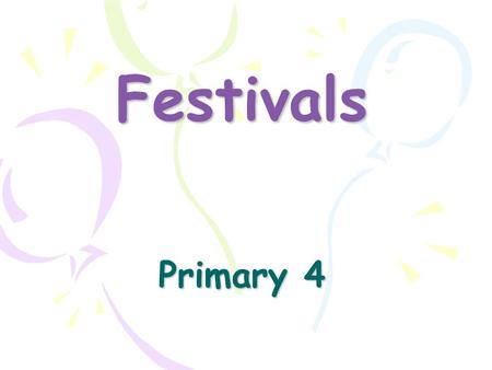 Festivals Primary 4. It is a day for families to gather together to eat a special meal. It is in January or February. People eat watermelon seeds and.