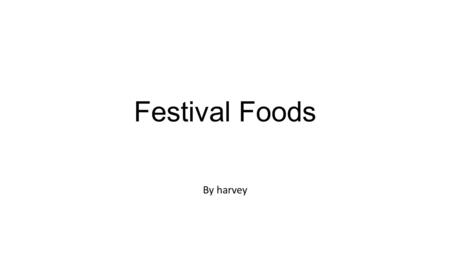 Festival Foods By harvey. What types of festival are there? Food festivals like the Galloway oyster festival where they eat oysters and party Culture.