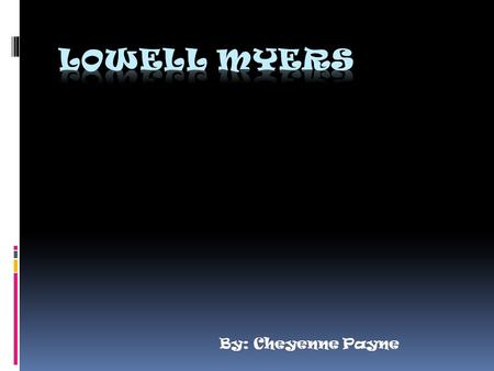 By: Cheyenne Payne. Lowell Myers  Born: January 26, 1930  Died: November 7, 2006(Brain aneurysm)  Born in Chicago.  Lost his hearing when he was 10,