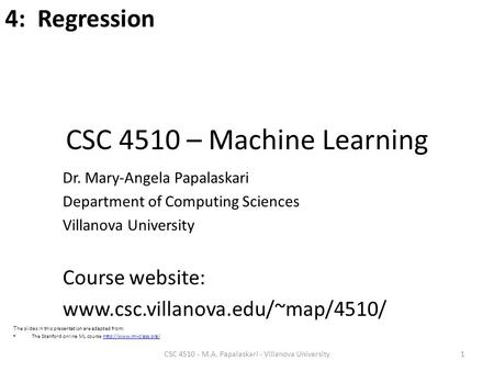 CSC 4510 – Machine Learning Dr. Mary-Angela Papalaskari Department of Computing Sciences Villanova University Course website: www.csc.villanova.edu/~map/4510/