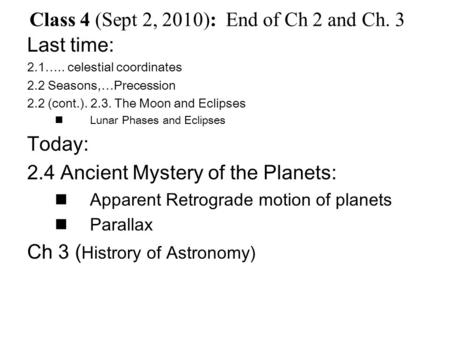 Last time: 2.1….. celestial coordinates 2.2 Seasons,…Precession 2.2 (cont.). 2.3. The Moon and Eclipses Lunar Phases and Eclipses Today: 2.4 Ancient Mystery.