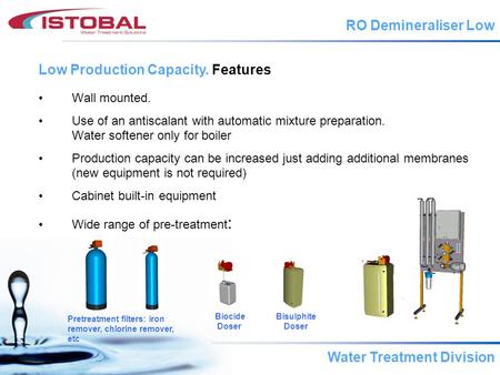 Water Treatment Division Wall mounted. Use of an antiscalant with automatic mixture preparation. Water softener only for boiler Production capacity can.