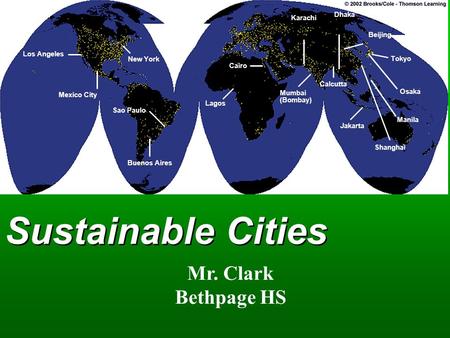 Sustainable Cities Los Angeles Mexico City Sao Paulo Buenos Aires New York Cairo Lagos Mumbai (Bombay) Karachi Dhaka Calcutta Jakarta Beijing Tokyo Shanghai.