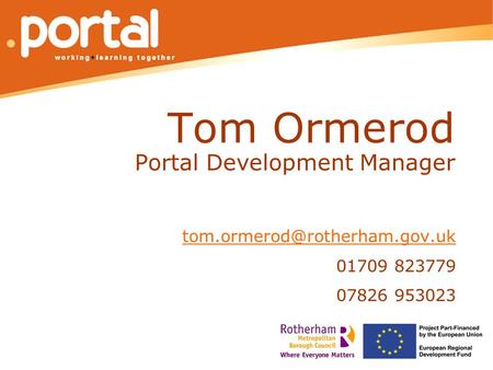 Tom Ormerod Portal Development Manager 01709 823779 07826 953023.