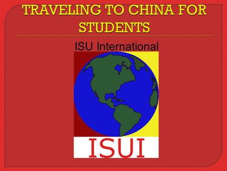 ISU International.  Food  Lodging  General Safety  Social Etiquette  Additional Advice.