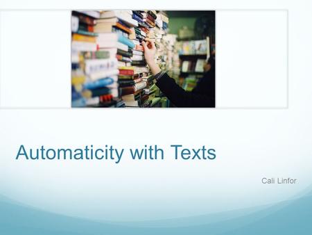 Automaticity with Texts Cali Linfor. Muscle Memory.