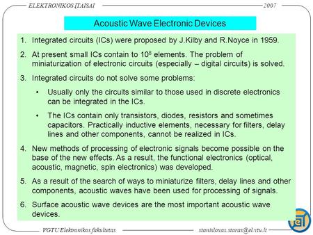 ELEKTRONIKOS ĮTAISAI 2007 VGTU Elektronikos Acoustic Wave Electronic Devices 1.Integrated circuits (ICs) were proposed.