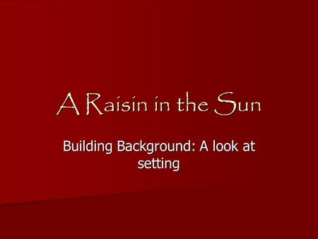 A Raisin in the Sun Building Background: A look at setting.