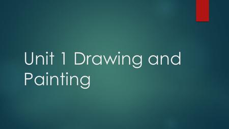 Unit 1 Drawing and Painting. Day 1  Students will…  Understand what is expected of them in the syllabus  Signed syllabus due Friday  Students will.