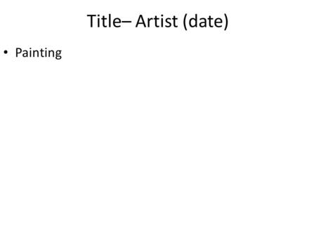 Title– Artist (date) Painting. Artist Biographical Sketch He was born in Ausburg which is modern day Bavaria. It was a center of art, culture and trade.