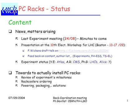 1 07/09/2004Rack Coordination meeting Ph.Gavillet CERN/PH-LBO PC Racks - Status Content qNews, matters arising ãLast Experiment meeting (24/08) – Minutes.