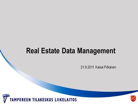 Real Estate Data Management 21.9.2011 Kaisa Pitkänen.