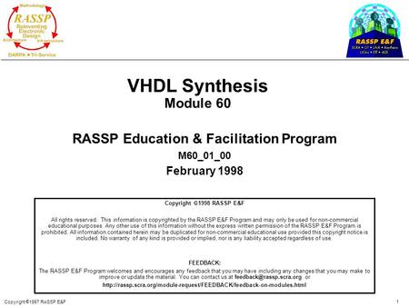 Copyright  1997 RASSP E&F 1 VHDL Synthesis Module 60 RASSP Education & Facilitation Program M60_01_00 February 1998 Copyright  1998 RASSP E&F All rights.