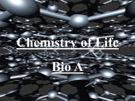 Chemistry of Life Bio A. Organic Molecules: molecules that contain both C and H; can contain other elements too; - If they ONLY contain C and H they are.