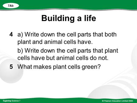 Building a life 4a) Write down the cell parts that both plant and animal cells have. b) Write down the cell parts that plant cells have but animal cells.