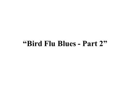 “Bird Flu Blues - Part 2”. Background Dr. David Nabarro Dr. David Nabarro (born in 1949), works as the Senior UN System Coordinator for Avian and Human.