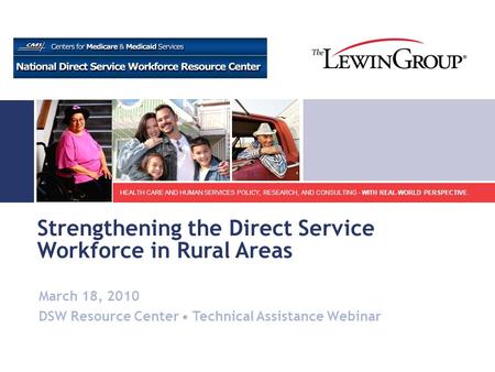 HEALTH CARE AND HUMAN SERVICES POLICY, RESEARCH, AND CONSULTING - WITH REAL-WORLD PERSPECTIVE. Strengthening the Direct Service Workforce in Rural Areas.