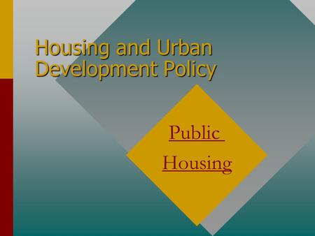 Housing and Urban Development Policy Public Housing.