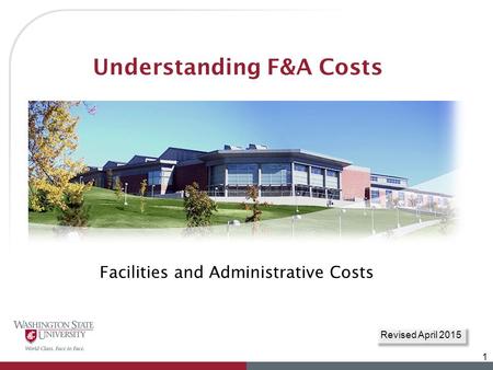 Understanding F&A Costs Facilities and Administrative Costs 1 Revised April 2015.