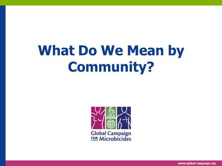 Www.global-campaign.org What Do We Mean by Community?