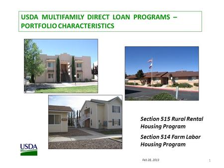 USDA MULTIFAMILY DIRECT LOAN PROGRAMS – PORTFOLIO CHARACTERISTICS 1 Section 515 Rural Rental Housing Program Section 514 Farm Labor Housing Program Feb.