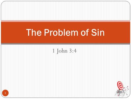 1 John 3:4 The Problem of Sin 1. 1 John 3:4 - KJV “Whosoever committeth sin transgresseth also the law: for sin is the transgression of the law” 2 The.