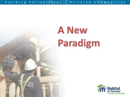 A New Paradigm. The Affordable Housing Crisis in Our Area Affects us all Contributes to social issues all the way down the line Substandard and overcrowded.