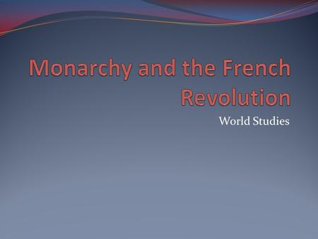 World Studies. Review: what is a monarchy? Power is in the hands of a single person (monarch/King or Queen) Absolute monarchy- ruler has total control.