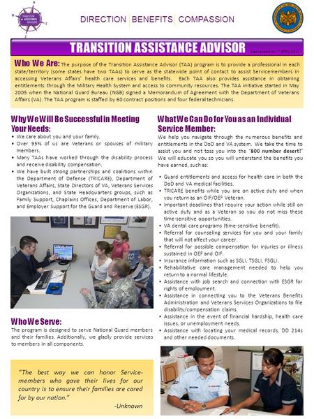 Who We Are: The purpose of the Transition Assistance Advisor (TAA) program is to provide a professional in each state/territory (some states have two TAAs)