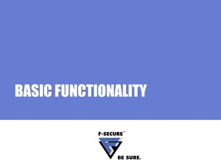 BASIC FUNCTIONALITY. Page 2 Agenda Main topics Policy Manager Communication Understanding communication Information flow Communication modules F-Secure.