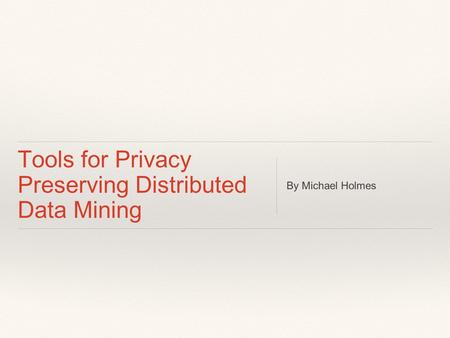 Tools for Privacy Preserving Distributed Data Mining