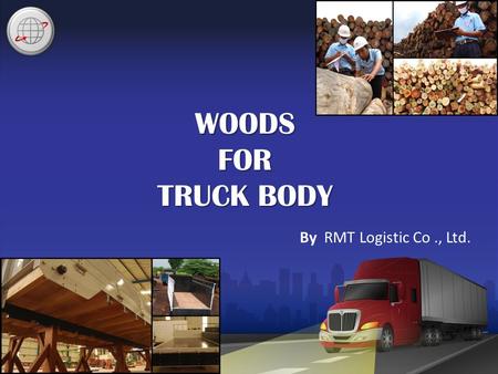 WOODS FOR TRUCK BODY By RMT Logistic Co., Ltd.. From 2545-2560 found that the demand for wood in Thailand has increased by 76.67 million cubic meters.