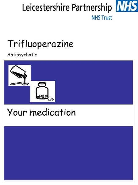 Trifluoperazine Antipsychotic Your medication. Trifluoperazine What is this leaflet for? This leaflet is to help you understand more about your medicine.