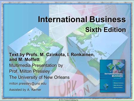 © 2002 Thomson Learning, Inc. Text by Profs. M. Czinkota, I. Ronkainen, and M. Moffett Multimedia Presentation by Prof. Milton Pressley The University.