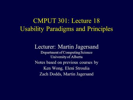 CMPUT 301: Lecture 18 Usability Paradigms and Principles Lecturer: Martin Jagersand Department of Computing Science University of Alberta Notes based on.