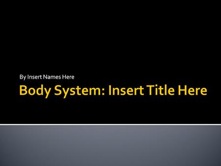 By Insert Names Here.  Introduce the system you are researching by including:  An interesting picture  Interesting or weird fact (Did you know...)