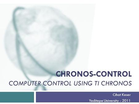 CHRONOS-CONTROL COMPUTER CONTROL USING TI CHRONOS Cihat Keser Yeditepe University - 2011.