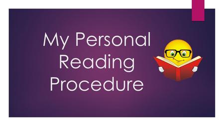 My Personal Reading Procedure. Critical Thinking  What is critical thinking???  Thinking about things beyond what is written there.  Thinking of things.